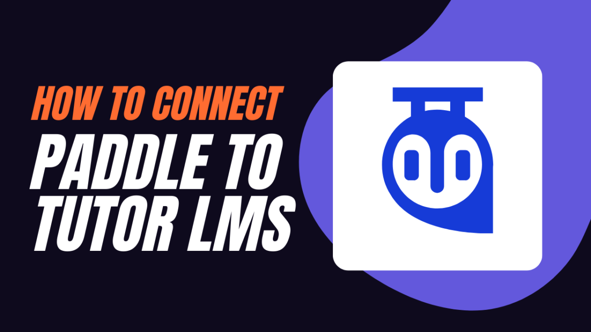A thumbnail about how to connect Paddle to Tutor LMS